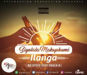 Mr Style - Siyolala Makuphum’ Ilanga ft. Sdala B
